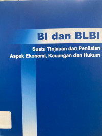 BI dan BLBI : Suatu Tinjauan dan Penilaian Aspek Ekonomi, Keuangan, dan Hukum.