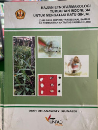 Kajian Etnofarmakologi Tumbuhan Indonesia Untuk Mengatasi Batu Ginjal : Dari Data Empirik Tradisional Sampai Ke Pembuktian Aktivitas Farmakologi