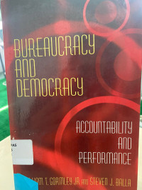 Bureaucracy and Democracy : Accountability and Performance