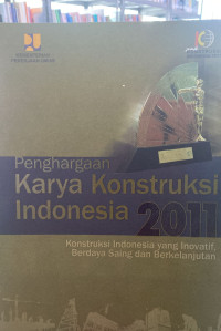 Penghargaan Karya Konstruksi Indonesia 2011 : Konstruksi Indonesia yang Inovatif, Berdaya Saing dan Berkelanjutan