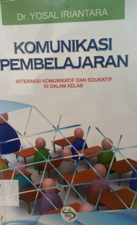 Komunikasi Pembelajaran : Interaksi Komunikatif dan Edukatif di Dalam Kelas