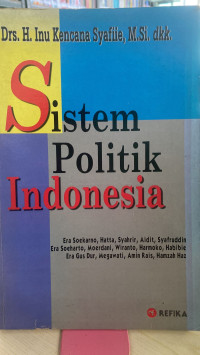 Sistem Politik Indonesia: era Soekarno, Hatta, Syahrir, Aidit, Syafruddin, era Soeharto, Moerdani, Wiranto, Harmoko, Habibie, era Gusdur, Megawati, Amin Rais, Hamzah Haz,