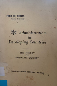 Administration In Developing Countries : The Theory of Prismatic Society