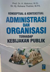 Konseptual & Kontekstual Administrasi dan Organisasi Terhadap Kebijakan Publik