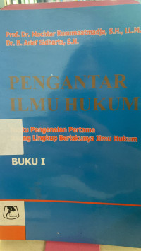 Pengantar Ilmu Hukum : Suatu Pengenalan Pertama Ruang Lingkup Berlakunya Ilmu Hukum