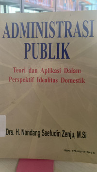 Administrasi Publik : Teori dan Aplikasi Dalam Perspektif Idealitas Domestik