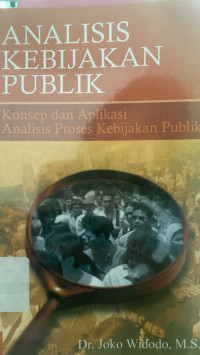 Analisis Kebijakan Publik : Konsep dan Aplikasi Analisis Proses Kebijakan Publik