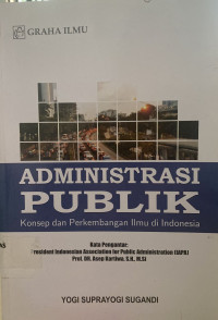 Administrasi Publik : Konsep dan Perkembangan Ilmu di Indonesia