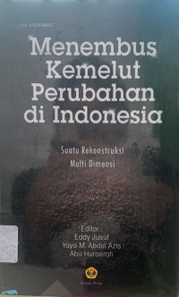 Menembus Kemelut Perubahan di Indonesia : Suatu Rekontruksi Multi Dimensi