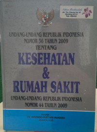 Undang - Undang Republik Indonesia Nomor 36 Tahun 2009 Tentang Kesehatan & Rumah Sakit