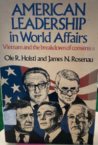 American Leadership in World affairs : Vietnam and the breakdown of consenslis