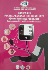 KONSENSUS PENATALAKSANAAN HIPERTENSI 2021 : UPDATE KONSENSUS PERHI 2019 : PERHIMPUNAN DOKTER HIPERTENSI INDONESIA