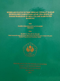 SKRIPSI (:) KORELASI STATUS NUTRISI DENGAN TINGKAT KADAR HEMOGLOBIN DARAH PADA ANAK USIA SEKOLAH DASAR MARKIDAM DI DESA CILAME KABUPATEN BANDUNG