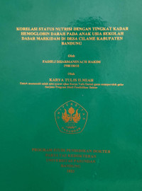 SKRIPSI (:) KORELASI STATUS NUTRISI DENGAN TINGKAT KADAR HEMOGLOBIN DARAH PADA ANAK USIA SEKOLAH DASAR MARKIDAM DI DESA CILAME KABUPATEN BANDUNG