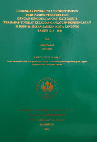 SKRIPSI (:) HUBUNGAN PENGGUNAAN STREPTOMISIN PADA PASIEN TUBERKULOSIS DENGAN PENGOBATAN OAT KATEGORI-2 TERHADAP TINGKAT KEJADIAN GANGGUAN PENDENGARAN DI RSUP dr. HASAN SADIKIN KOTA BANDUNG TAHUN 2019 - 2021