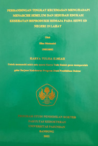 SKRIPSI (:) PERBANDINGAN TINGKAT KECEMASAN MENGHADAPI MENARCHE SEBELUM DAN SESUDAH EDUKASI KESEHATAN REPRODUKSI REMAJA PADA SISWI SD NEGERI 19 LAHAT