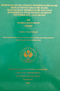 SKRIPSI (:) HUBUNGAN ANTARA TINGKAT PENDIDIKAN IBU HAMIL DENGAN PENGETAHUAN IBU HAMIL TENTANG BUKU KESEHATAN IBU DAN ANAK DI PUSKESMAS ANTAPANI KOTA BANDUNG NOVEMBER 2022 - JANUARI 2023 TAHUN 2022