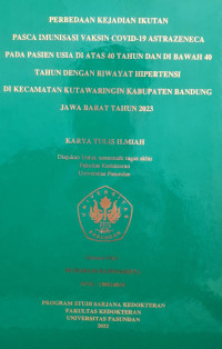 SKRIPSI (:) PERBEDAAN KEJADIAN IKUTAN PASCA IMUNISASI VAKSIN COVID 19 ASTRAZENECA PADA PASIEN USIA DI ATAS 40 TAHUN DAN DI BAWAH 40 TAHUN DENGAN RIWAYAT HIPERTENSI DI KECAMATAN KUTAWARINGIN KABUPATEN BANDUNG JAWA BARAT TAHUN 2023