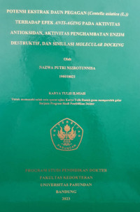 SKRIPSI (:) POTENSI EKSTRAK DAUN PEGAGAN (Centella asiatica (L.)) TERHADAP EFEK ANTI-AGING PADA AKTIVITAS ANTIOKSIDAN, AKTIVITAS PENGHAMBATAN ENZIM DESTRUKTIF, DAN SIMULASI MOLECULAR DOCKING