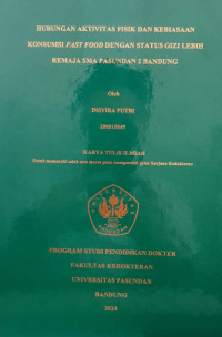 SKRIPSI (:) HUBUNGAN AKTIVITAS FISIK DAN KEBIASAAN KONSUMSI FAST FOOD DENGAN STATUS GIZI LEBIH REMAJA SMA PASUNDAN 2 BANDUNG