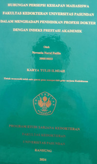 SKRIPSI (:) HUBUNGAN PERSEPSI KESIAPAN MAHASISWA FAKULTAS KEDOKTERAN UNIVERSITAS PASUNDAN DALAM MENGHADAPI PENDIDIKAN PROFESI DOKTER DENGAN INDEKS PRESTASI AKADEMIK