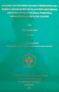 SKRIPSI (:) ANALISIS FAKTOR RISIKO KEJADIAN HIPERTENSI PADA PESERTA PROGRAM PENGELOLAAN PENYAKIT KRONIS (PROLANIS) DI WILAYAH KERJA PUSKESMAS SINDANGKERTA KABUPATEN CIANJUR