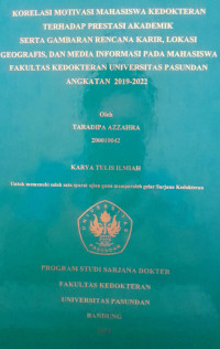 SKRIPSI (:) KORELASI MOTIVASI MAHASISWA KEDOKTERAN TERHADAP PRESTASI AKADEMIK SERTA GAMBARAN RENCANA KARIR, LOKASI GEOGRAFIS, DAN MEDIA INFORMASI PADA MAHASISWA FAKULTAS KEDOKTERAN UNIVERSITAS PASUNDAN ANGKATAN 2019-2022