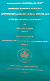 SKRIPSI (:) HUBUNGAN RASIO KOLESTEROL-LOW DENSITY LIPOPROTEIN / KOLESTEROL-HIGH DENSITY LIPOPROTEIN DENGAN KEJADIAN SINDROM KORONER AKUT DI RSUD KOTA BANDUNG TAHUN 2019-2022