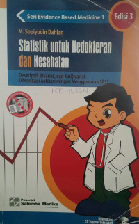 STATISTIK UNTUK KEDOKTERAN DAN KESEHATAN (:) DESKRIPTIF, BIVARIAT DAN MULTIVARIAT DILENGKAPI APLIKASI DENGAN MENGGUNAKAN SPSS