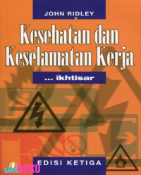 KESEHATAN DAN KESELAMATAN KERJA : EDISI KETIGA IKHTISAR